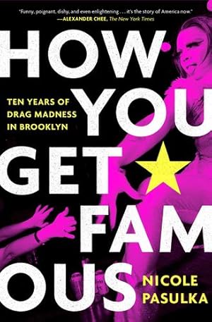 Seller image for How You Get Famous: Ten Years of Drag Madness in Brooklyn by Pasulka, Nicole [Paperback ] for sale by booksXpress
