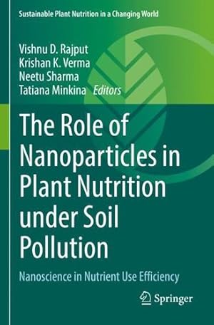 Imagen del vendedor de The Role of Nanoparticles in Plant Nutrition under Soil Pollution: Nanoscience in Nutrient Use Efficiency (Sustainable Plant Nutrition in a Changing World) [Paperback ] a la venta por booksXpress