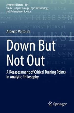 Image du vendeur pour Down But Not Out: A Reassessment of Critical Turning Points in Analytic Philosophy (Synthese Library, 464) by Voltolini, Alberto [Paperback ] mis en vente par booksXpress