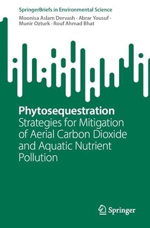 Immagine del venditore per Phytosequestration: Strategies for Mitigation of Aerial Carbon Dioxide and Aquatic Nutrient Pollution (SpringerBriefs in Environmental Science) by Dervash, Moonisa Aslam, Yousuf, Abrar, Ozturk, Munir, Bhat, Rouf Ahmad [Paperback ] venduto da booksXpress