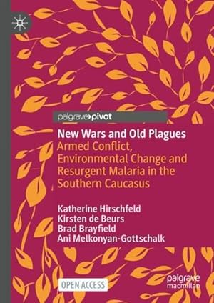 Image du vendeur pour New Wars and Old Plagues: Armed Conflict, Environmental Change and Resurgent Malaria in the Southern Caucasus by Hirschfeld, Katherine, de Beurs, Kirsten, Brayfield, Brad, Melkonyan-Gottschalk, Ani [Hardcover ] mis en vente par booksXpress