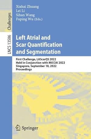 Imagen del vendedor de Left Atrial and Scar Quantification and Segmentation: First Challenge, LAScarQS 2022, Held in Conjunction with MICCAI 2022, Singapore, September 18, . (Lecture Notes in Computer Science, 13586) [Paperback ] a la venta por booksXpress