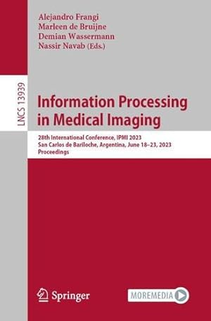 Bild des Verkufers fr Information Processing in Medical Imaging: 28th International Conference, IPMI 2023, San Carlos de Bariloche, Argentina, June 18  23, 2023, Proceedings (Lecture Notes in Computer Science, 13939) [Paperback ] zum Verkauf von booksXpress