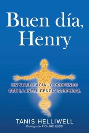 Imagen del vendedor de Buen Día, Henry: Un viaje hacia lo profundo con la Inteligencia Corporal (Spanish Edition) [Soft Cover ] a la venta por booksXpress