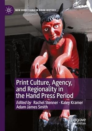 Immagine del venditore per Print Culture, Agency, and Regionality in the Hand Press Period (New Directions in Book History) [Paperback ] venduto da booksXpress