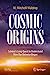 Seller image for Cosmic Origins: Science  s Long Quest to Understand How Our Universe Began [Soft Cover ] for sale by booksXpress