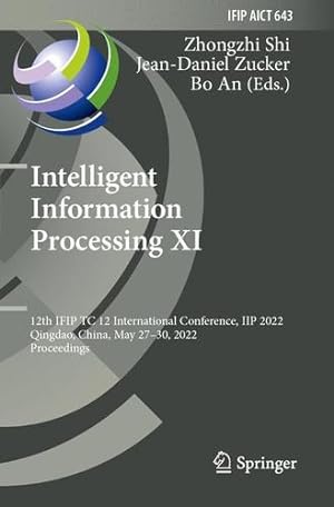 Seller image for Intelligent Information Processing XI: 12th IFIP TC 12 International Conference, IIP 2022, Qingdao, China, May 27  30, 2022, Proceedings (IFIP Advances in Information and Communication Technology, 643) [Paperback ] for sale by booksXpress