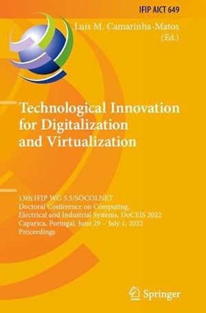 Seller image for Technological Innovation for Digitalization and Virtualization: 13th IFIP WG 5.5/SOCOLNET Doctoral Conference on Computing, Electrical and Industrial . and Communication Technology, 649) [Paperback ] for sale by booksXpress