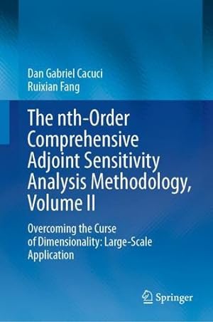 Immagine del venditore per The nth-Order Comprehensive Adjoint Sensitivity Analysis Methodology, Volume II: Overcoming the Curse of Dimensionality: Large-Scale Application (The . Adjoint Sensitivity Analysis Methodology, 2) by Cacuci, Dan Gabriel, Fang, Ruixian [Hardcover ] venduto da booksXpress