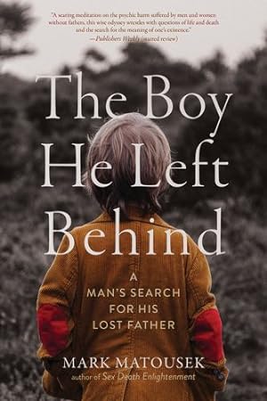 Imagen del vendedor de The Boy He Left Behind: A Man's Search for His Lost Father by Matousek, Mark [Paperback ] a la venta por booksXpress