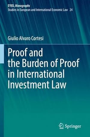 Imagen del vendedor de Proof and the Burden of Proof in International Investment Law (European Yearbook of International Economic Law, 24) by Cortesi, Giulio Alvaro [Paperback ] a la venta por booksXpress