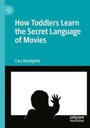 Imagen del vendedor de How Toddlers Learn the Secret Language of Movies by Bazalgette, Cary [Paperback ] a la venta por booksXpress