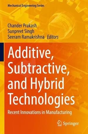 Seller image for Additive, Subtractive, and Hybrid Technologies: Recent Innovations in Manufacturing (Mechanical Engineering Series) [Paperback ] for sale by booksXpress