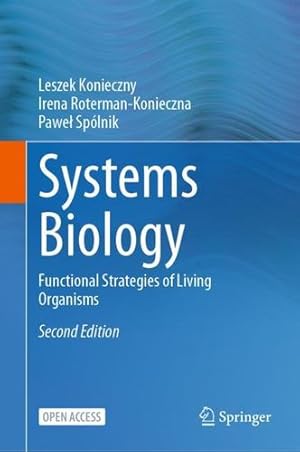 Bild des Verkufers fr Systems Biology: Functional Strategies of Living Organisms by Konieczny, Leszek, Roterman-Konieczna, Irena, Spólnik, Pawe  [Hardcover ] zum Verkauf von booksXpress