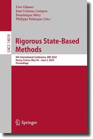 Seller image for Rigorous State-Based Methods: 9th International Conference, ABZ 2023, Nancy, France, May 30  June 2, 2023, Proceedings (Lecture Notes in Computer Science, 14010) [Paperback ] for sale by booksXpress
