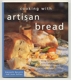 Bild des Verkufers fr Cooking with Artisan Bread: Using Rustic Loaves for Perfect Crostini, Panini, Bruschetta, Flavorful Stuffings, and Inventive Main Courses zum Verkauf von Between the Covers-Rare Books, Inc. ABAA