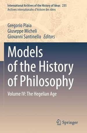 Imagen del vendedor de Models of the History of Philosophy: Volume IV: The Hegelian Age (International Archives of the History of Ideas Archives internationales d'histoire des idées, 235) [Paperback ] a la venta por booksXpress