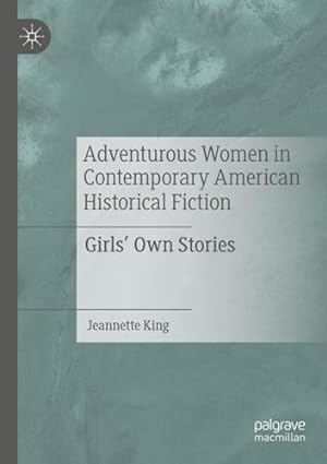 Image du vendeur pour Adventurous Women in Contemporary American Historical Fiction: Girls' Own Stories by King, Jeannette [Paperback ] mis en vente par booksXpress