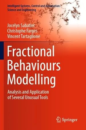 Bild des Verkufers fr Fractional Behaviours Modelling: Analysis and Application of Several Unusual Tools (Intelligent Systems, Control and Automation: Science and Engineering, 101) by Sabatier, Jocelyn, Farges, Christophe, Tartaglione, Vincent [Paperback ] zum Verkauf von booksXpress