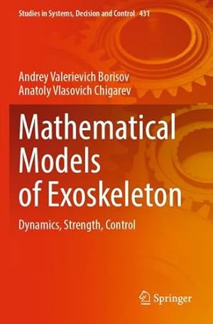 Imagen del vendedor de Mathematical Models of Exoskeleton: Dynamics, Strength, Control (Studies in Systems, Decision and Control, 431) by Borisov, Andrey Valerievich, Chigarev, Anatoly Vlasovich [Paperback ] a la venta por booksXpress