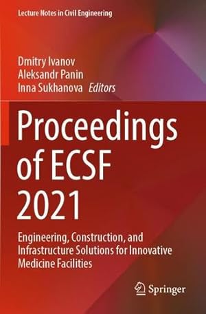 Seller image for Proceedings of ECSF 2021: Engineering, Construction, and Infrastructure Solutions for Innovative Medicine Facilities (Lecture Notes in Civil Engineering, 257) [Paperback ] for sale by booksXpress