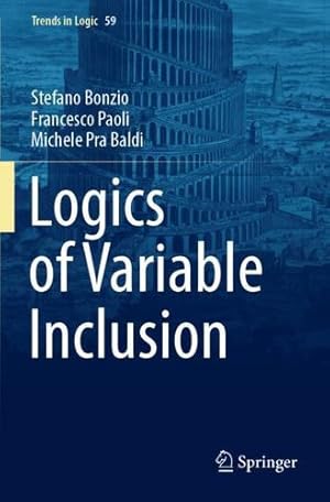 Image du vendeur pour Logics of Variable Inclusion (Trends in Logic, 59) by Bonzio, Stefano, Paoli, Francesco, Pra Baldi, Michele [Paperback ] mis en vente par booksXpress