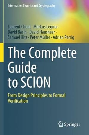 Seller image for The Complete Guide to SCION: From Design Principles to Formal Verification (Information Security and Cryptography) by Chuat, Laurent, Legner, Markus, Basin, David, Hausheer, David, Hitz, Samuel, Müller, Peter, Perrig, Adrian [Paperback ] for sale by booksXpress
