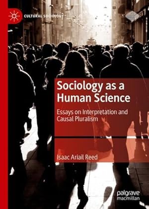 Immagine del venditore per Sociology as a Human Science: Essays on Interpretation and Causal Pluralism (Cultural Sociology) by Ariail Reed, Isaac [Hardcover ] venduto da booksXpress