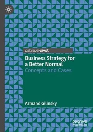 Bild des Verkufers fr Business Strategy for a Better Normal: Concepts and Cases by Gilinsky, Armand [Hardcover ] zum Verkauf von booksXpress