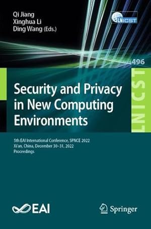 Image du vendeur pour Security and Privacy in New Computing Environments: 5th EAI International Conference, SPNCE 2022, Xi  an, China, December 30-31, 2022, Proceedings . and Telecommunications Engineering, 496) [Paperback ] mis en vente par booksXpress