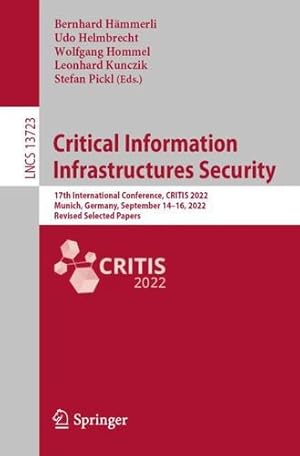 Imagen del vendedor de Critical Information Infrastructures Security: 17th International Conference, CRITIS 2022, Munich, Germany, September 14"16, 2022, Revised Selected Papers (Lecture Notes in Computer Science, 13723) [Paperback ] a la venta por booksXpress