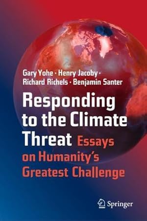 Seller image for Responding to the Climate Threat: Essays on Humanity  s Greatest Challenge by Yohe, Gary, Jacoby, Henry, Richels, Richard, Santer, Benjamin [Hardcover ] for sale by booksXpress