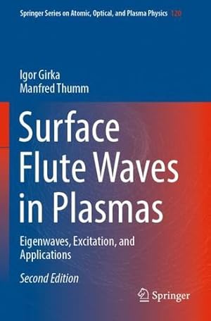 Immagine del venditore per Surface Flute Waves in Plasmas: Eigenwaves, Excitation, and Applications (Springer Series on Atomic, Optical, and Plasma Physics, 120) by Girka, Igor, Thumm, Manfred [Paperback ] venduto da booksXpress