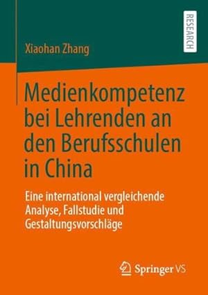 Image du vendeur pour Medienkompetenz bei Lehrenden an den Berufsschulen in China: Eine international vergleichende Analyse, Fallstudie und Gestaltungsvorschläge (German Edition) by Zhang, Xiaohan [Paperback ] mis en vente par booksXpress