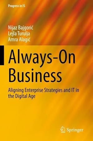 Seller image for Always-On Business: Aligning Enterprise Strategies and IT in the Digital Age (Progress in IS) by Bajgori , Nijaz, Turulja, Lejla, Alagi , Amra [Paperback ] for sale by booksXpress