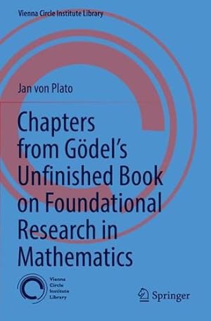 Image du vendeur pour Chapters from Gödel  s Unfinished Book on Foundational Research in Mathematics (Vienna Circle Institute Library, 6) by von Plato, Jan [Paperback ] mis en vente par booksXpress