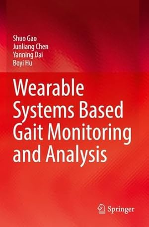 Image du vendeur pour Wearable Systems Based Gait Monitoring and Analysis by Gao, Shuo, Chen, Junliang, Dai, Yanning, Hu, Boyi [Paperback ] mis en vente par booksXpress