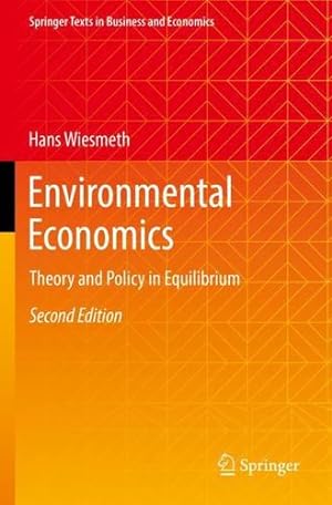 Seller image for Environmental Economics: Theory and Policy in Equilibrium (Springer Texts in Business and Economics) by Wiesmeth, Hans [Paperback ] for sale by booksXpress