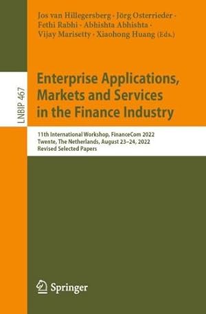Seller image for Enterprise Applications, Markets and Services in the Finance Industry: 11th International Workshop, FinanceCom 2022, Twente, The Netherlands, August . in Business Information Processing, 467) [Paperback ] for sale by booksXpress