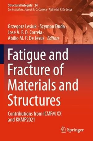 Image du vendeur pour Fatigue and Fracture of Materials and Structures: Contributions from ICMFM XX and KKMP2021 (Structural Integrity, 24) [Paperback ] mis en vente par booksXpress