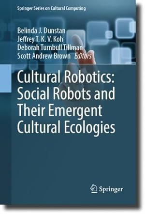 Bild des Verkufers fr Cultural Robotics: Social Robots and Their Emergent Cultural Ecologies (Springer Series on Cultural Computing) [Hardcover ] zum Verkauf von booksXpress