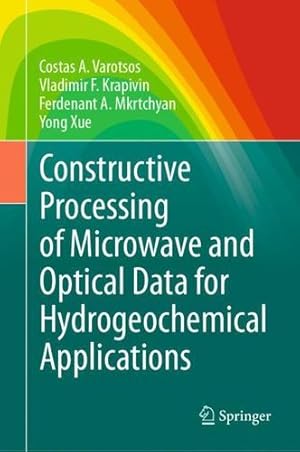 Seller image for Constructive Processing of Microwave and Optical Data for Hydrogeochemical Applications by Varotsos, Costas A., Krapivin, Vladimir F., Mkrtchyan, Ferdenant A., Xue, Yong [Hardcover ] for sale by booksXpress