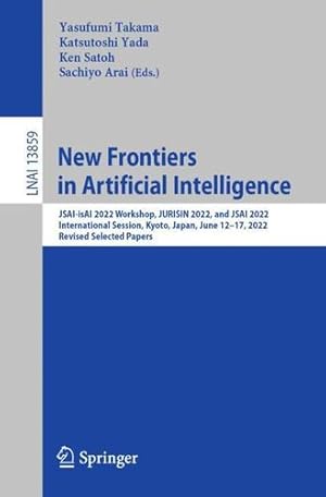 Seller image for New Frontiers in Artificial Intelligence: JSAI-isAI 2022 Workshop, JURISIN 2022, and JSAI 2022 International Session, Kyoto, Japan, June 12  17, 2022, . (Lecture Notes in Computer Science, 13859) [Paperback ] for sale by booksXpress