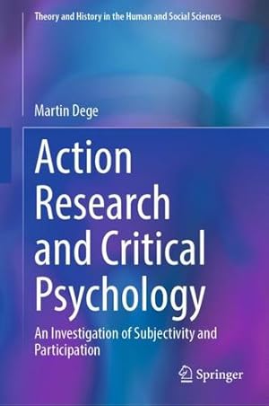 Bild des Verkufers fr Action Research and Critical Psychology: An Investigation of Subjectivity and Participation (Theory and History in the Human and Social Sciences) by Dege, Martin [Hardcover ] zum Verkauf von booksXpress