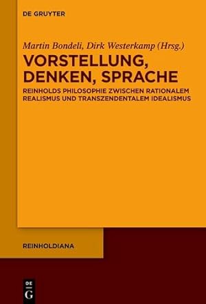 Seller image for Vorstellung, Denken, Sprache: Reinholds Philosophie zwischen rationalem Realismus und transzendentalem Idealismus (Reinholdiana) (German and English Edition) by Martin Bondeli, Dirk Westerkamp [Hardcover ] for sale by booksXpress