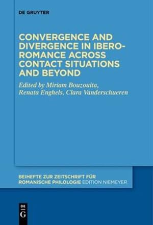 Seller image for Convergence and divergence in Ibero-Romance across contact situations and beyond (Beihefte Zur Zeitschrift Für Romanische Philologie) by Miriam Bouzouita, Renata Enghels, Clara Vanderschueren [Paperback ] for sale by booksXpress