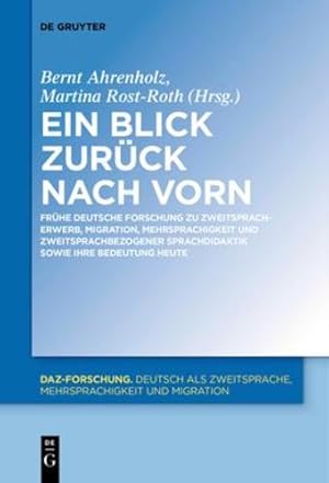 Imagen del vendedor de Ein Blick zurück nach vorn: Frühe deutsche Forschung zu Zweitspracherwerb, Migration, Mehrsprachigkeit und zweitsprachbezogener Sprachdidaktik sowie . (Daz-Forschung [Daz-For]) (German Edition) by Bernt Ahrenholz, Martina Rost-Roth [Paperback ] a la venta por booksXpress