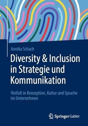Seller image for Diversity & Inclusion in Strategie und Kommunikation: Vielfalt in Konzeption, Kultur und Sprache im Unternehmen (German Edition) by Schach, Annika [Paperback ] for sale by booksXpress
