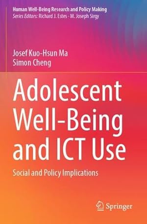 Bild des Verkufers fr Adolescent Well-Being and ICT Use: Social and Policy Implications (Human Well-Being Research and Policy Making) by Ma, Josef Kuo-Hsun, Cheng, Simon [Paperback ] zum Verkauf von booksXpress