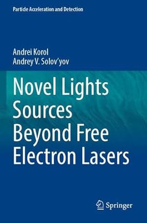 Imagen del vendedor de Novel Lights Sources Beyond Free Electron Lasers (Particle Acceleration and Detection) by Korol, Andrei, Solov'yov, Andrey V. [Paperback ] a la venta por booksXpress